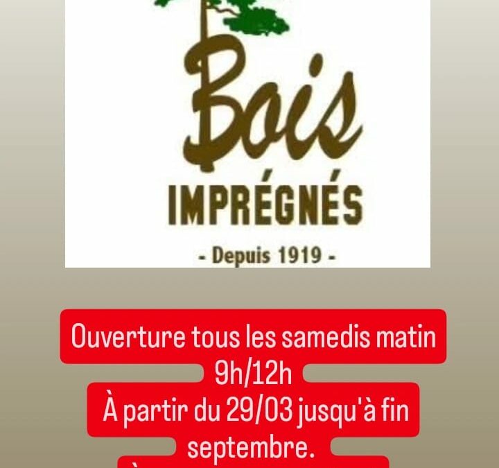 OUVERTURE SAMEDI MATIN CHEZ BOIS IMPREGNES